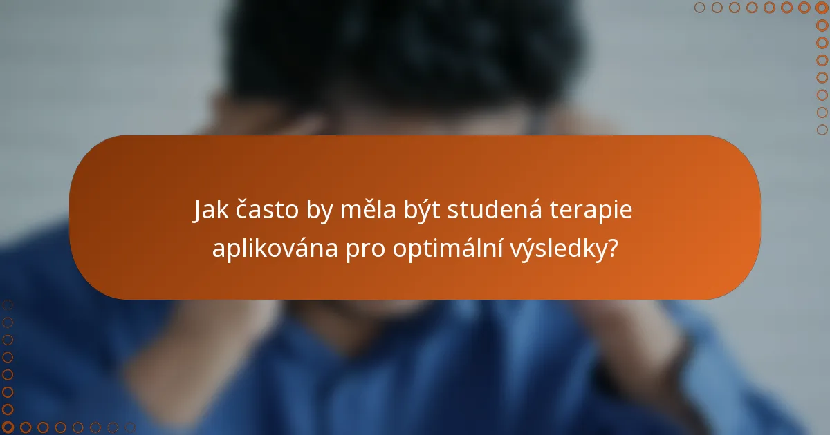 Jak často by měla být studená terapie aplikována pro optimální výsledky?