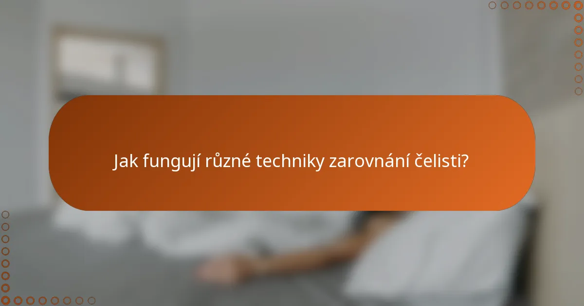 Jak fungují různé techniky zarovnání čelisti?