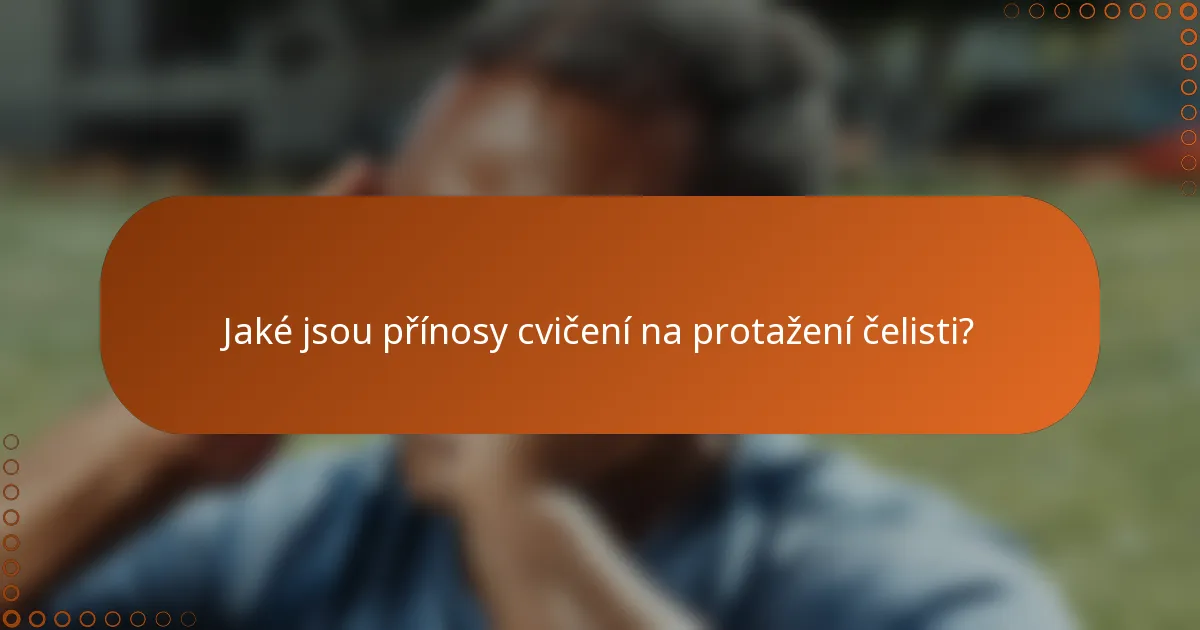 Jaké jsou přínosy cvičení na protažení čelisti?
