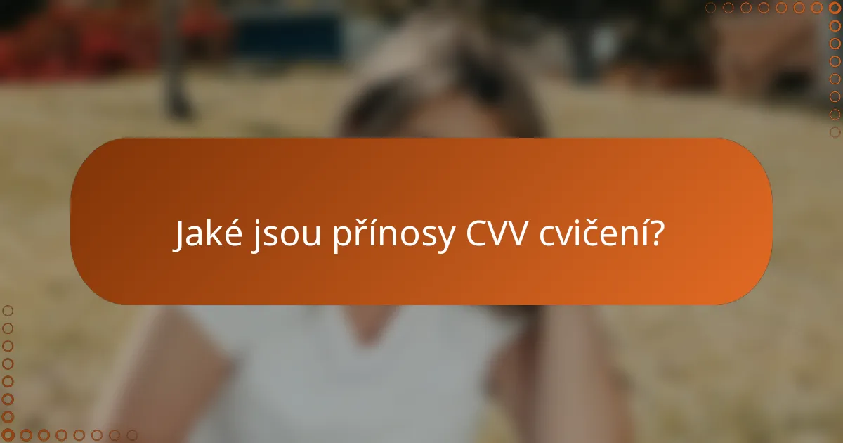Jaké jsou přínosy CVV cvičení?