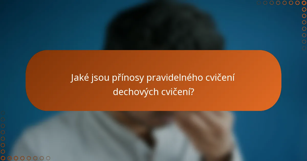 Jaké jsou přínosy pravidelného cvičení dechových cvičení?