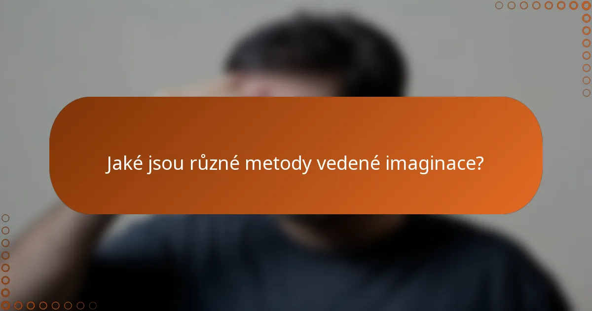 Jaké jsou různé metody vedené imaginace?