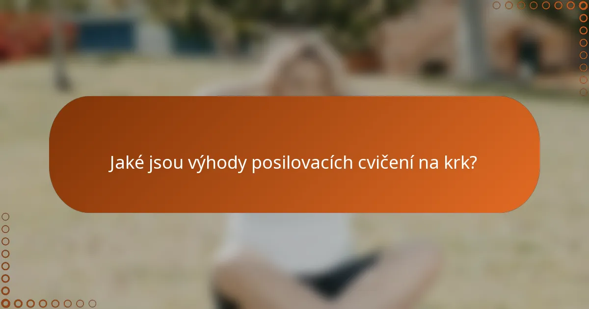 Jaké jsou výhody posilovacích cvičení na krk?