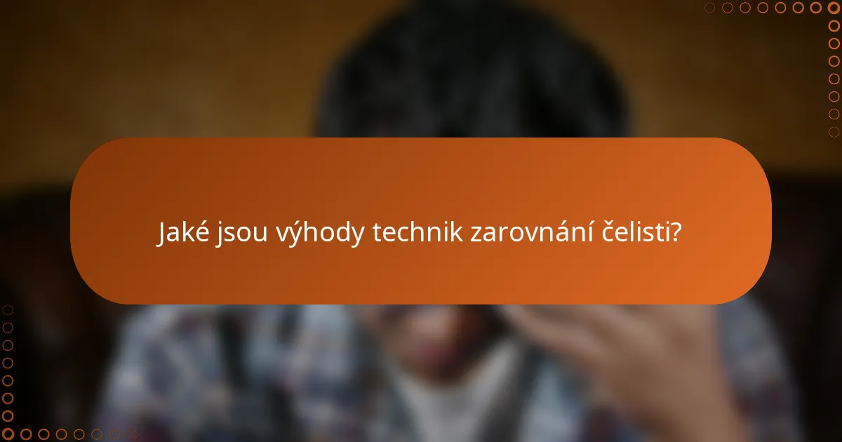 Jaké jsou výhody technik zarovnání čelisti?