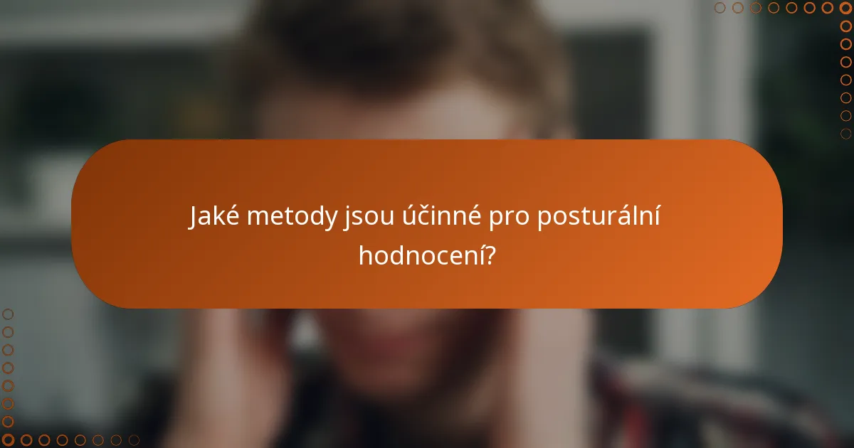 Jaké metody jsou účinné pro posturální hodnocení?