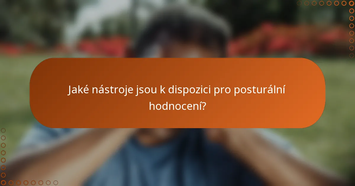 Jaké nástroje jsou k dispozici pro posturální hodnocení?