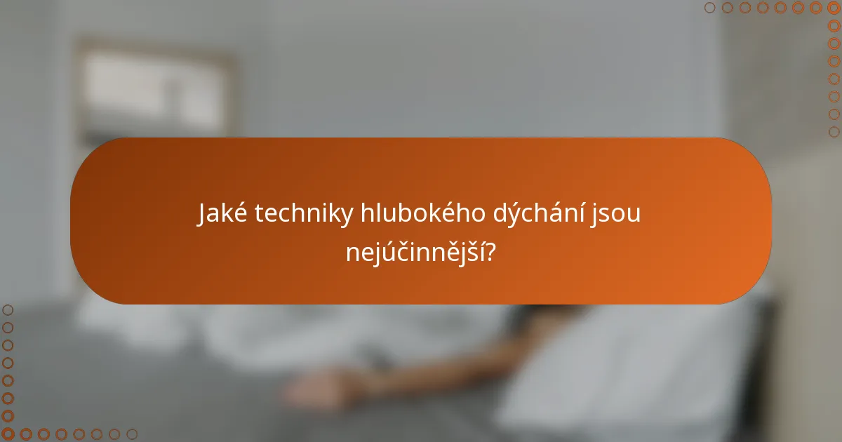 Jaké techniky hlubokého dýchání jsou nejúčinnější?