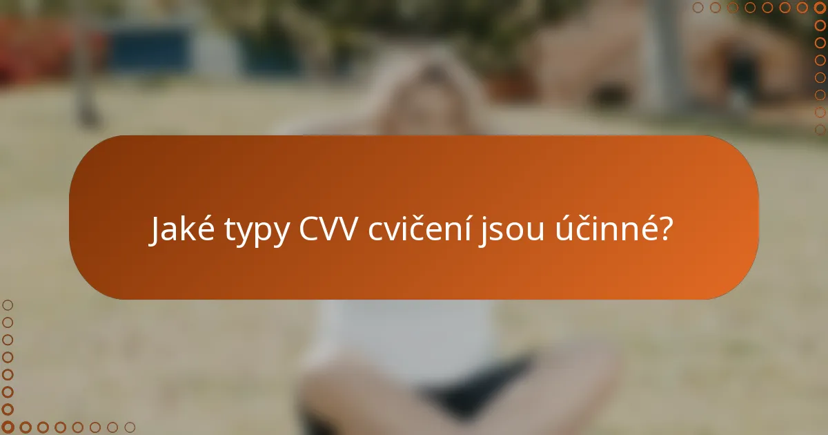Jaké typy CVV cvičení jsou účinné?