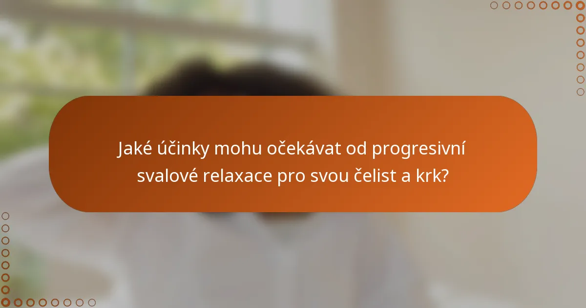Jaké účinky mohu očekávat od progresivní svalové relaxace pro svou čelist a krk?
